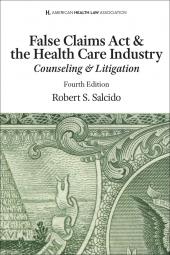 AHLA False Claims Act & The Health Care Industry: Counseling & Litigation (AHLA Members) cover