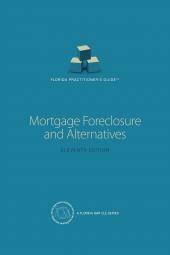 Florida Practitioners Guide: Mortgage Foreclosure and Alternatives cover