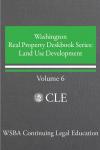Washington Real Property Deskbook Series Volume 6: Land Use Development cover