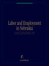Labor and Employment in Nebraska: A Guide to Employment Laws, Regulations & Practices cover