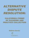 Alternative Dispute Resolution: California Forms of Pleading and Practice Collection cover