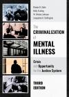 The Criminalization of Mental Illness: Crisis and Opportunity for the Justice System cover