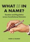 What IS in a Name?: Taxation and Regulation across Constitutional Domains cover