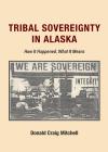 Tribal Sovereignty in Alaska: How It Happened, What It Means cover