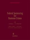Federal Sentencing for Business Crimes (formerly Federal Sentencing Manual) cover