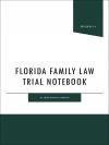 Florida Family Law Trial Notebook cover