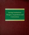 Savings Institutions: Mergers, Acquisitions and Conversions cover