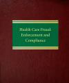 Health Care Fraud: Enforcement and Compliance cover