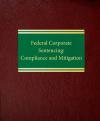Federal Corporate Sentencing: Compliance and Mitigation cover