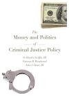 The Money and Politics of Criminal Justice Policy cover