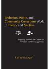 Probation, Parole, and Community Corrections Work in Theory and Practice: Preparing Students for Careers in Probation and Parole Agencies cover