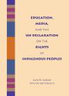 Education, Media, and the UN Declaration on the Rights of Indigenous Peoples cover