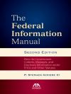The Federal Information Manual: How the Government Collects, Manages, and Discloses Information under FOIA and Other Statutes cover