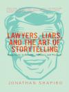 Lawyers, Liars, and the Art of Storytelling: Using Stories to Advocate, Influence, and Persuade cover