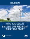 A Practitioner's Guide to Real Estate and Wind Energy Project Development cover