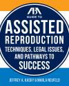ABA Guide to Assisted Reproduction: Techniques, Legal Issues, and Pathways to Success cover