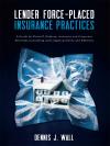 Lender Force-Placed Insurance Practices: A Guide for Plaintiff, Defense, Insurance and Corporate Counseling and Litigating Claims and Defense cover
