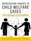 Representing Parents in Child Welfare Cases: Advice and Guidance for Family Defenders cover