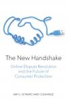 The New Handshake: Online Dispute Resolution and the Future of Consumer Protection cover