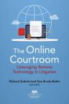 The Online Courtroom: Leveraging Remote Technology in Litigation cover