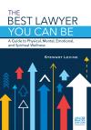The Best Lawyer You Can Be: A Guide to Physical, Mental, Emotional, and Spiritual Wellness cover