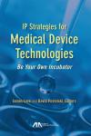 IP Strategies for Medical Device Technologies: Be Your Own Incubator cover