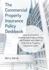 The Commercial Property Insurance Policy Deskbook:  How to Acquire a Commercial Property Policy and Present and Collect a First-Party Property Insurance Claim  Deskbook cover