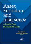 Asset Forfeiture and Insolvency: A Parallel Case Management Guide cover