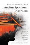 Representing People with Autism Spectrum Disorders: A Practical Guide for Criminal Defense Lawyers cover