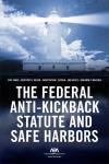 The Federal Anti-Kickback Statute and Safe Harbors cover