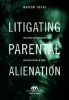 Litigating Parental Alienation: Evaluating and Presenting an Effective Case in Court cover