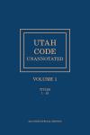 Utah Code Unannotated, Volume 1 cover
