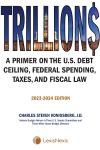 Trillions: A Primer on the U.S. Debt Ceiling, Federal Spending, Taxes, and Fiscal Law cover