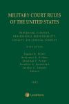 Military Court Rules of the United States: Procedure, Citation, Professional Responsibility, Civility, and Judicial Conduct cover