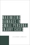 Maximizing Damages in Small Personal Injury Cases cover