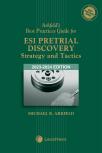Arkfeld's Best Practices Guide for ESI Pretrial Discovery - Strategy and Tactics cover