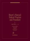Moore's Manual: Federal Practice and Procedure cover