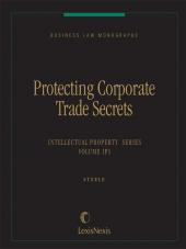 Business Law Monographs, Volume IP1--Protecting Corporate Trade Secrets cover