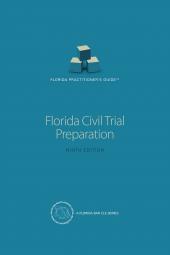 Florida Practitioner's Guide™: Civil Trial Preparation, Ninth Edition 