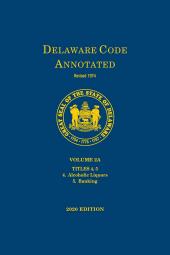 Delaware Code Annotated - Volume 2A: Title 4 Alcoholic Liquors; Title 5 Banking cover
