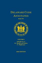 Delaware Code Annotated - Volume 9: Title 16 Health & Safety; Title 17 Highways cover
