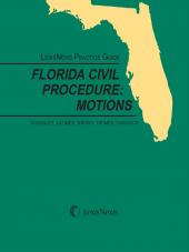 LexisNexis Practice Guide: Florida Civil Procedure: Motions cover