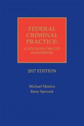 Federal Criminal Practice: A Seventh Circuit Handbook 2018 Edition 