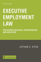 
Executive Employment Law: Protecting Executives, Entrepreneurs and Employees   