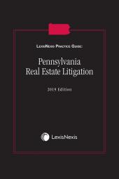 LexisNexis Practice Guide: Pennsylvania Real Estate Litigation 