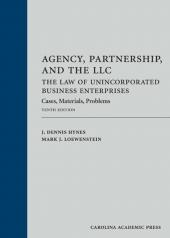 Agency, Partnership and the LLC: The Law of Unincorporated Business Enterprises, Cases, Materials, Problems cover