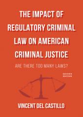 The Impact of Regulatory Criminal Law on American Criminal Justice: Are There Too Many Laws? cover