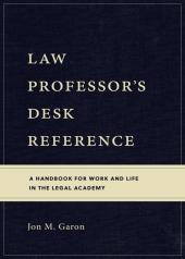 Law Professor's Desk Reference: A Handbook for Work and Life in the Legal Academy cover