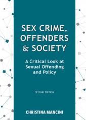 Sex Crime, Offenders, and Society: A Critical Look at Sexual Offending and Policy cover