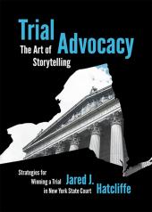 Trial Advocacy: The Art of Storytelling: Strategies for Winning a Trial in New York State Court cover